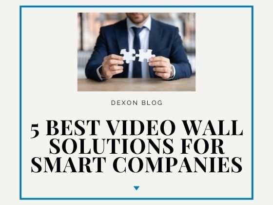 5 Best Video Wall Solutions for Smart Companies