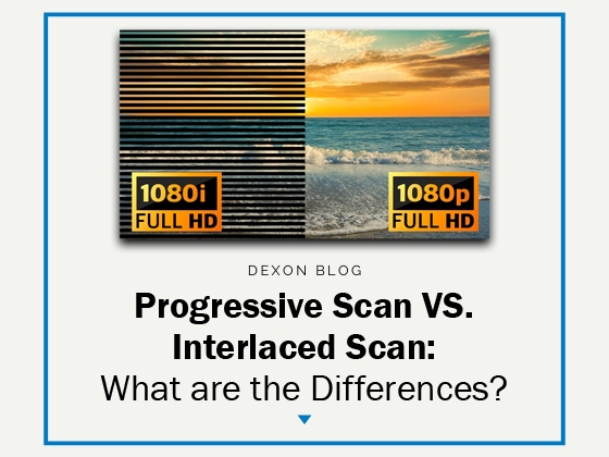 Progressive Scan VS. Interlaced Scan: What are the Differences?