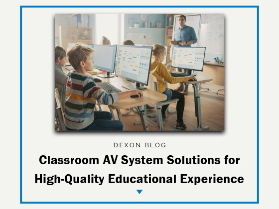 Classroom AV System Solutions for High-Quality Educational Experience