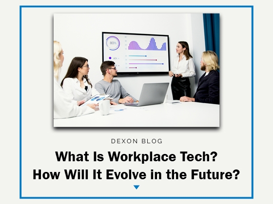 What Is Workplace Tech? How Will It Evolve in the Future?