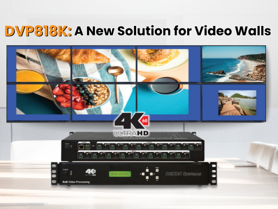 DVP818K: A New Solution for Professional Video Walls of 8 Screens