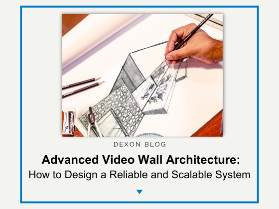 Advanced Video Wall Architecture: How to Design a Reliable and Scalable System