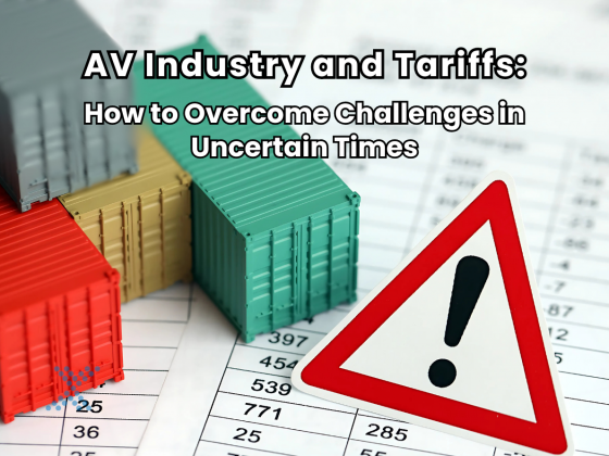 Tariffs and the AV Industry: Overcoming Challenges with Smart Strategies