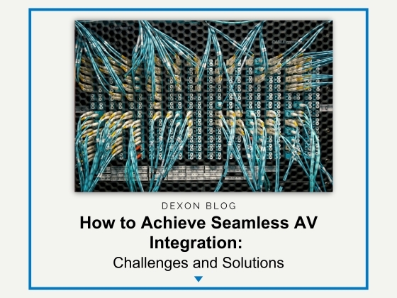 How to Achieve Seamless AV Integration: Challenges and Solutions