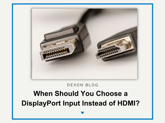 When Should You Choose a DisplayPort Input Instead of HDMI?